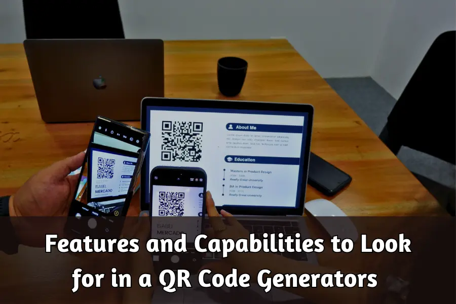 Features and Capabilities to Look for in a QR Code Generators 