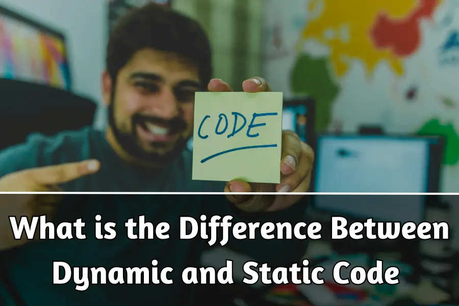 What is the Difference Between Dynamic and Static Code 2024